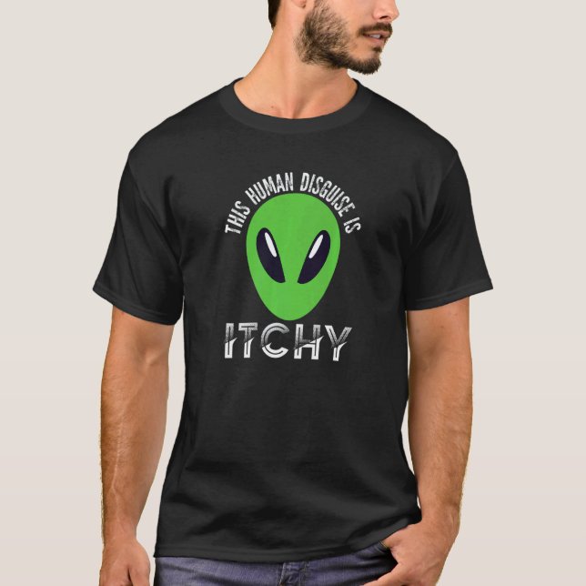 This Human Disguise Is Itchy  Alien Motif for Men  T Shirt (Framsida)