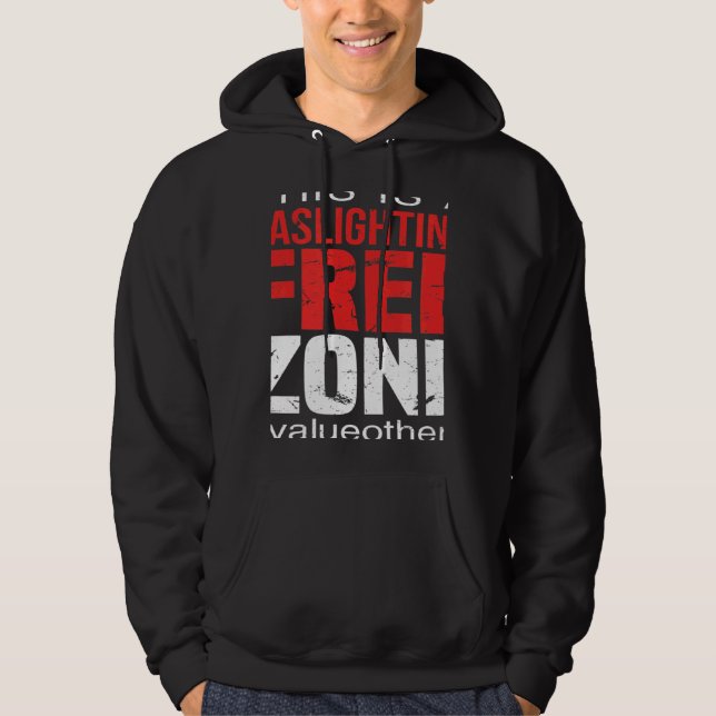This Is A Gaslighting Free Zone Value Others  Supp Hoodie (Framsida)
