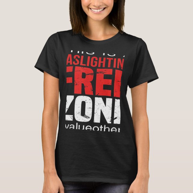 This Is A Gaslighting Free Zone Value Others  Supp T Shirt (Framsida)