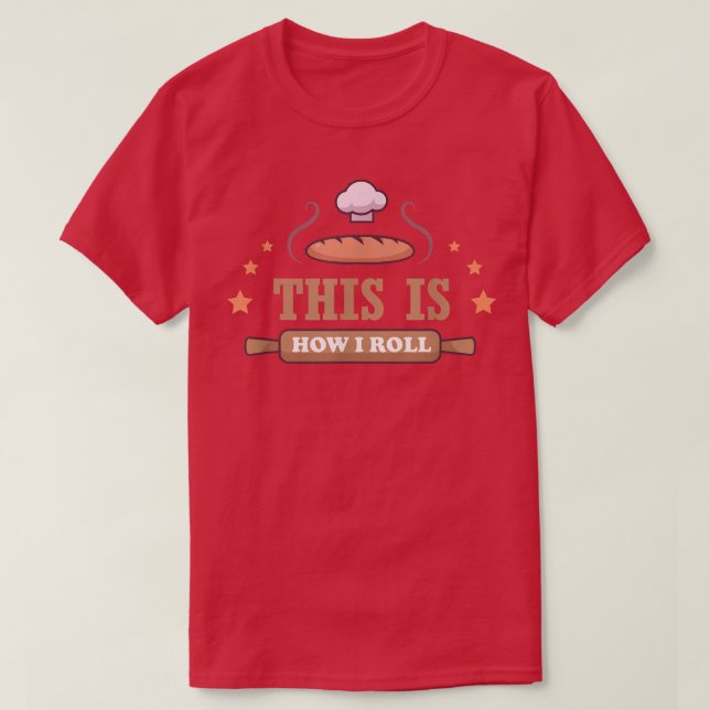 This Is How I Roll  Baking  T Shirt (Design framsida)