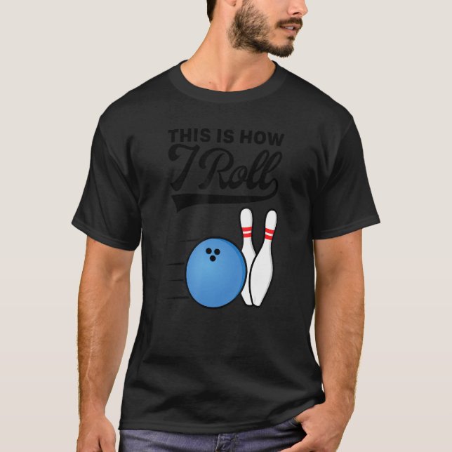 This Is How I Roll Bowling Ball  Strike Team Bowle T Shirt (Framsida)