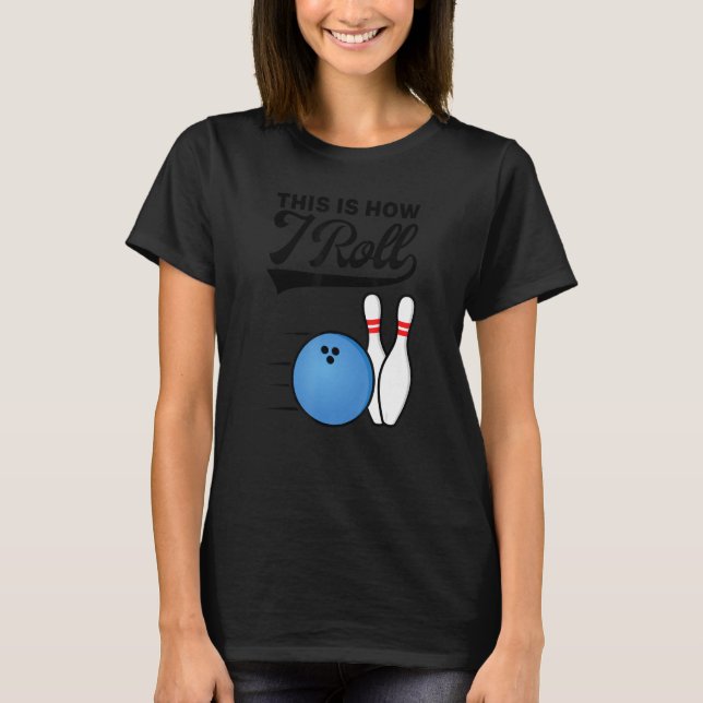 This Is How I Roll Bowling Ball  Strike Team Bowle T Shirt (Framsida)