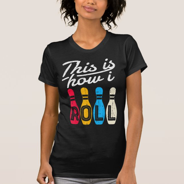 This is How I Roll  Bowling Bowler Bowlers Fun Gif T Shirt (Framsida)