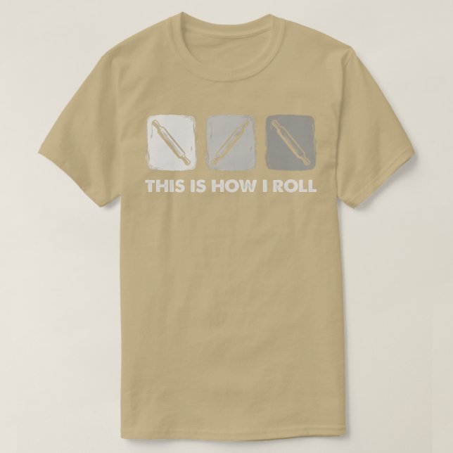 This Is How I Roll, Bread Baking   T Shirt (Design framsida)