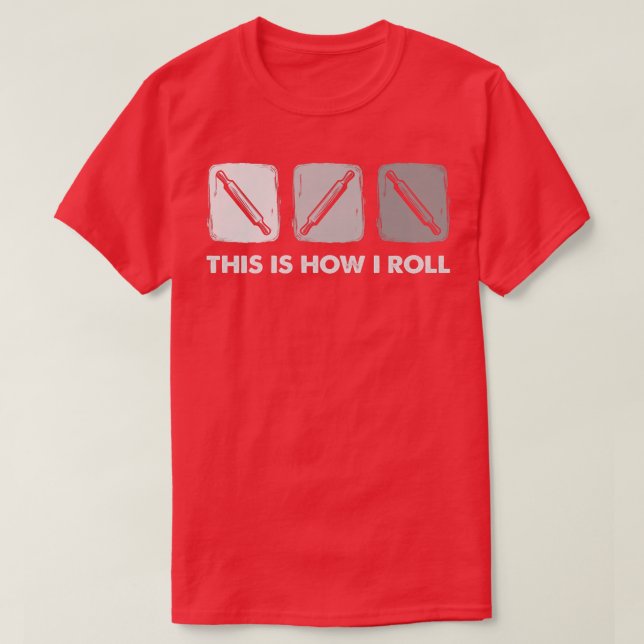 This Is How I Roll, Bread Baking  T Shirt (Design framsida)
