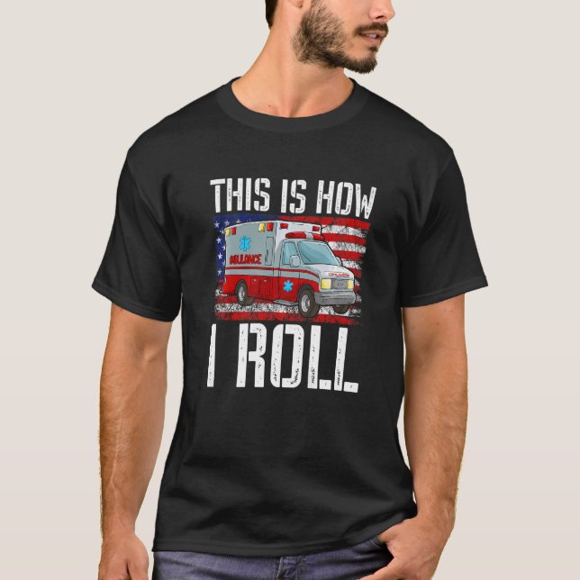 This Is How I Roll EMT Paramedic EMS Ambulance Ame T Shirt (Framsida)