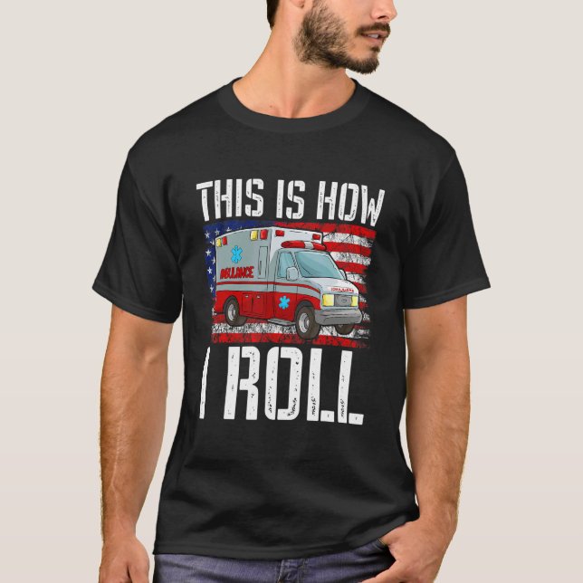 This Is How I Roll EMT Paramedic EMS Ambulance Ame T Shirt (Framsida)