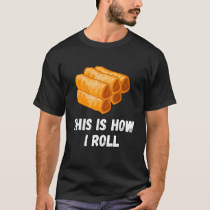 This Is How I Roll Filippinsk Vår Rulle Lumpia Pin T Shirt
