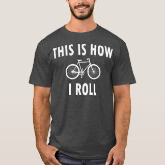 This is How I Roll  Funny Cycling Biking Biker  T Shirt