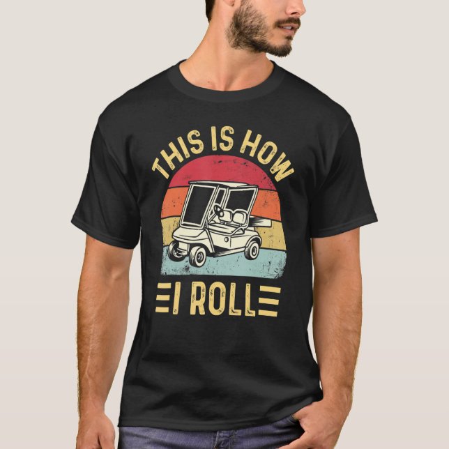 This is How I Roll Funny Golf Cart Golfers_2 T Shirt (Framsida)