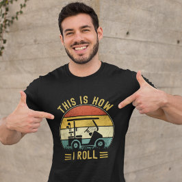This is How I Roll Funny Golf Lovers T Shirt