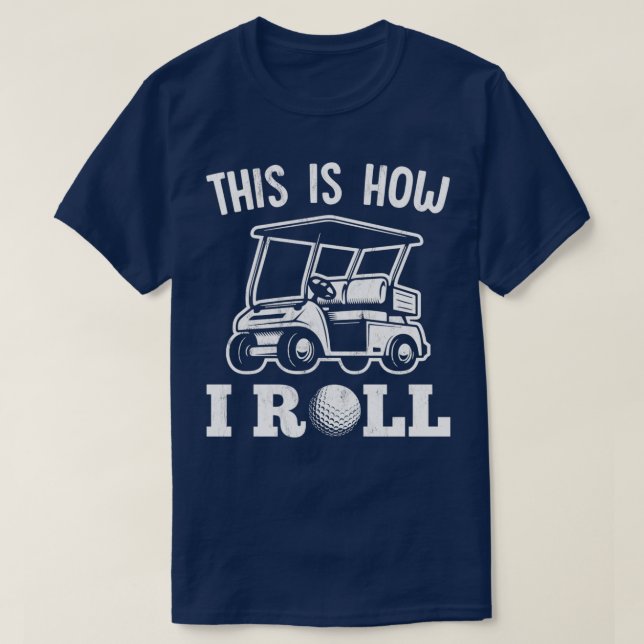 This Is How I Roll Golf Cart For Golfer T Shirt (Design framsida)