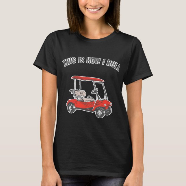 This Is How I Roll Golf Cart Funny T Shirt (Framsida)