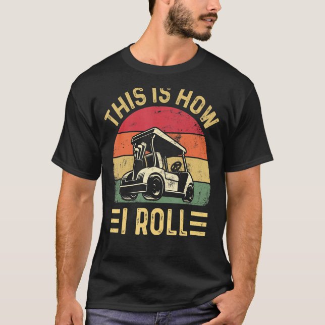 This is How I Roll  Golf Cart Golfers T Shirt (Framsida)
