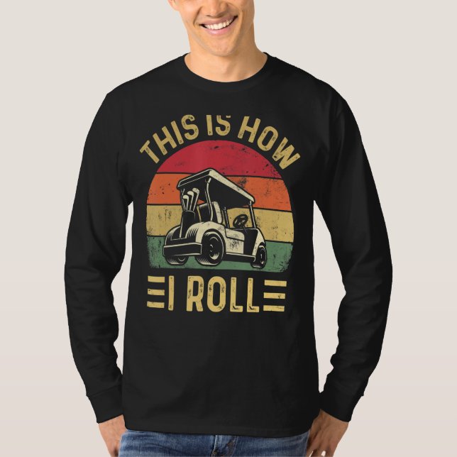 This is How I Roll  Golf Cart Golfers T Shirt (Framsida)