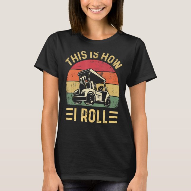 This is How I Roll  Golf Cart Golfers T Shirt (Framsida)