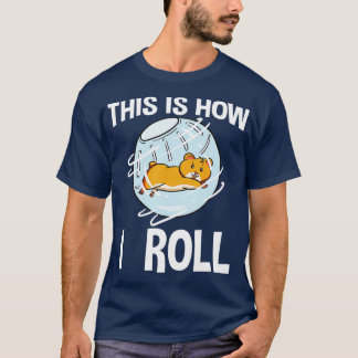 This Is How I Roll Hamster Rodent Pet Lover Campbe T Shirt