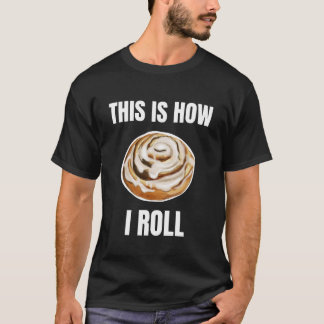 This Is How I Roll Kanelbulle T Shirt