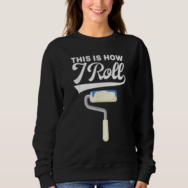 This Is How I Roll Painter Painting Carpenter Cons T Shirt (Framsida)