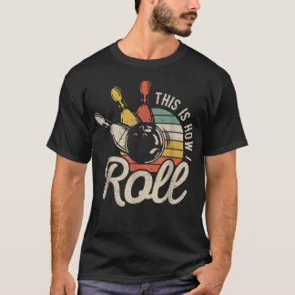 This Is How I Roll Retro Bowling Team Bowler Women T Shirt