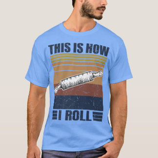 This is How I Roll Retro Rolling Pin Pasta Making  T Shirt