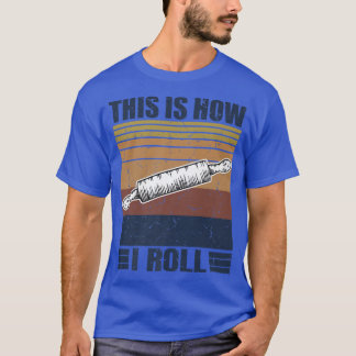 This is How I Roll Retro Rolling Pin Pasta Making  T Shirt