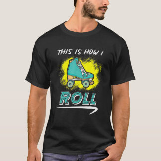This Is How I Roll - Roller Skate T Shirt