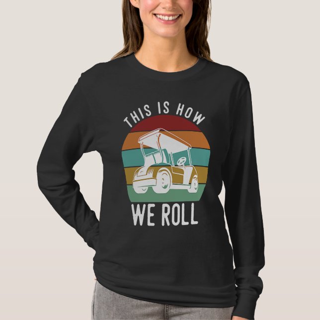 This is How We Roll Golf Cart  Golfers Player T Shirt (Framsida)