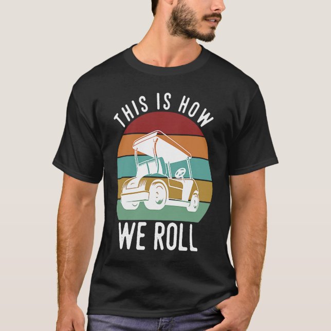 This is How We Roll Golf Cart  Golfers Player T Shirt (Framsida)