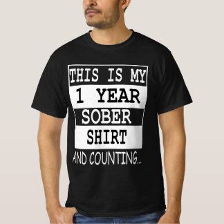 this is my 1 year Sober shirt and counting... T Shirt