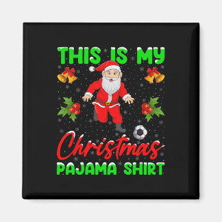 This Is My Christmas Pajamas Santa Playing Soccer  Magnet