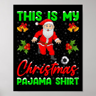 This Is My Christmas Pajamas Santa Playing Soccer  Poster