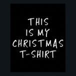 This Is My Christmas T Shirt - Funny Slogans  Poster<br><div class="desc">This Is My Christmas T Shirt - Funny Slogans</div>