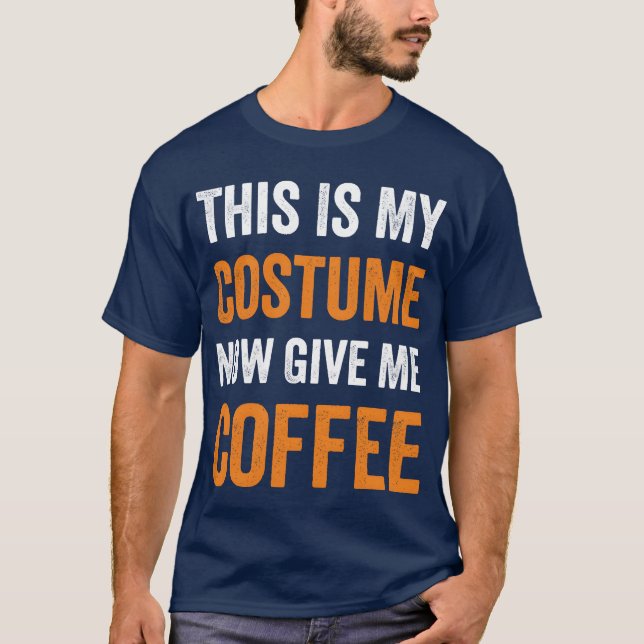 This Is My Costume Now Give Me Coffee Halloween bo T Shirt (Framsida)