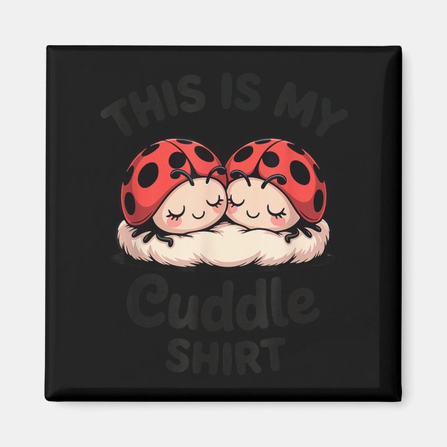 This Is My Cuddle Shirt Cute Ladybug Couple  Magnet (Framsidan)