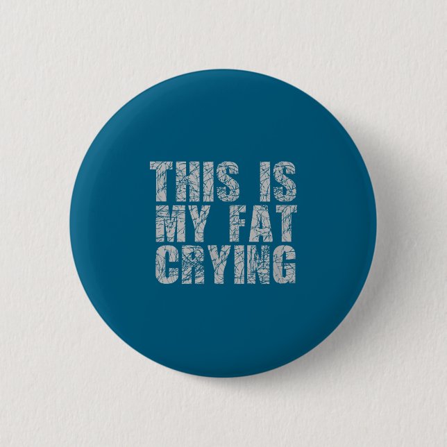 This Is My Fat Crying - Funny Sarcastic Motivation Knapp (Framsida)