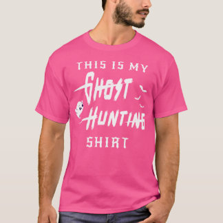 This Is My Ghost Hunting Shirt T Shirt