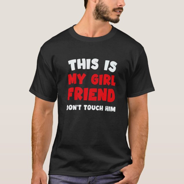This Is My Girlfriend Don't Touch Him Humor T Shirt (Framsida)