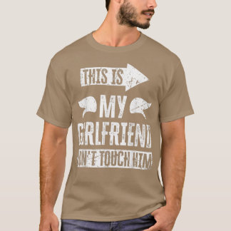 This is My Girlfriend Don't Touch Him T-Shirt Copy