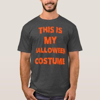 This Is My Halloween Costume1759 T Shirt