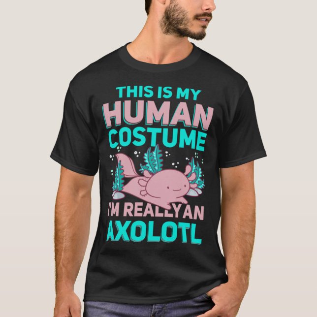 This Is My Human Costume I M Really An Axolotl T Shirt (Framsida)