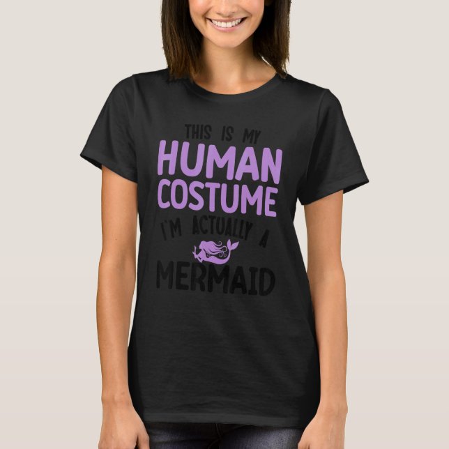This is my human costume I'm actually a mermaid T Shirt (Framsida)