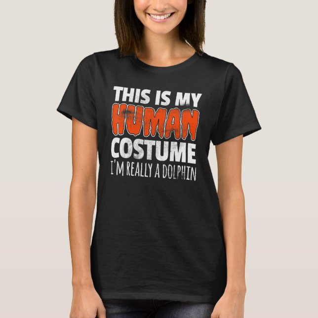 THIS IS MY HUMAN COSTUME I'M REALLY A DOLPHIN Hall T Shirt (Framsida)