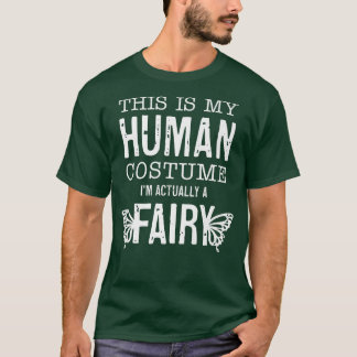 This Is My Human Costume I'm Really A Fairy Funny  T Shirt