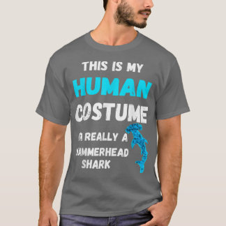 This Is My Human Costume Im Really A Hammerhead Sh T Shirt