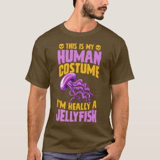 This Is My Human Costume I'm Really A Jellyfish Ha T Shirt