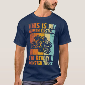 This Is My Human Costume Im Really A Monster Truck T Shirt