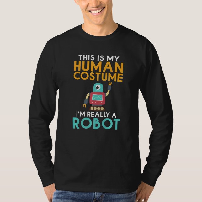 This is my Humans Costume im really a Robot  Robot T Shirt (Framsida)
