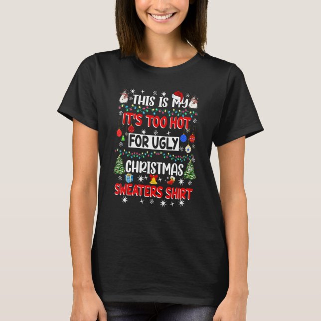 This Is My It's Too Hot For Ugly Christmas Sweater T Shirt (Framsida)