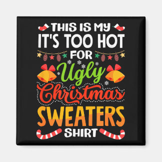 This is My Its Too Hot for Ugly Christmas Sweaters Magnet